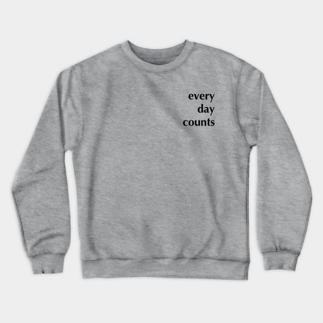 every day counts Crewneck Sweatshirt by Just Teez